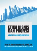 Etika bisnis dan profesi : konsep dan implementasi